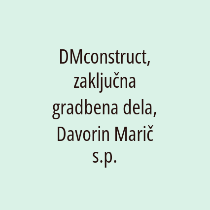 DMconstruct, zaključna gradbena dela, Davorin Marič s.p.