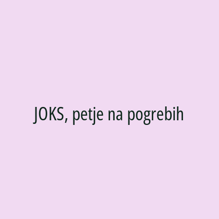 JOKS, petje na pogrebih