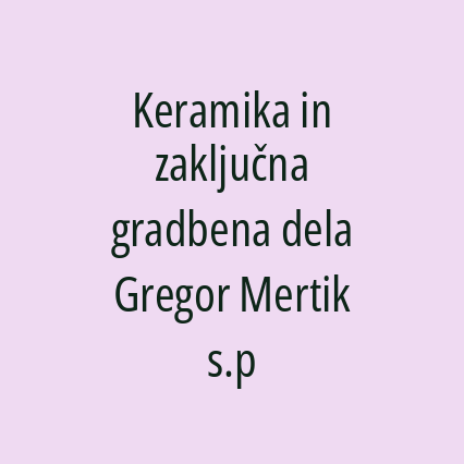 Keramika in zaključna gradbena dela Gregor Mertik s.p