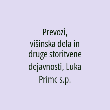 Prevozi, višinska dela in druge storitvene dejavnosti, Luka Primc s.p.