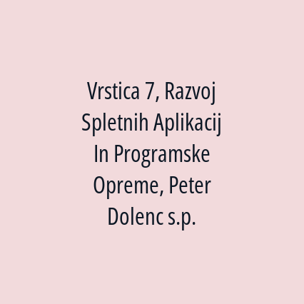 Vrstica 7, Razvoj Spletnih Aplikacij In Programske Opreme, Peter Dolenc s.p.