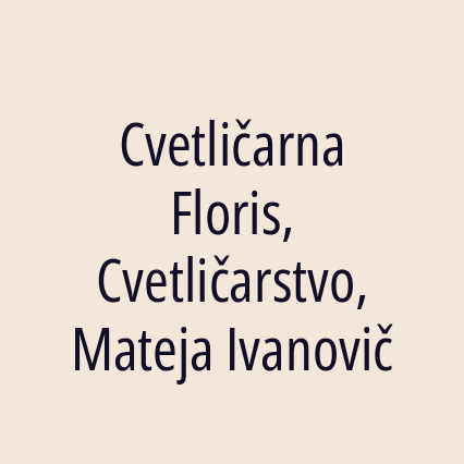 Cvetličarna Floris, Cvetličarstvo, Mateja Ivanovič