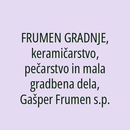 Frumen Gradnje, Keramičarstvo, Pečarstvo In Mala Gradbena Dela, Gašper Frumen