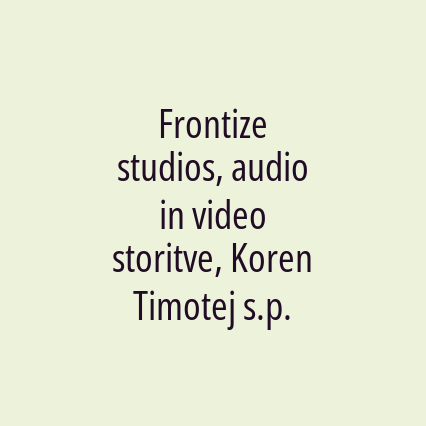 Frontize studios, audio in video storitve, Koren Timotej s.p.