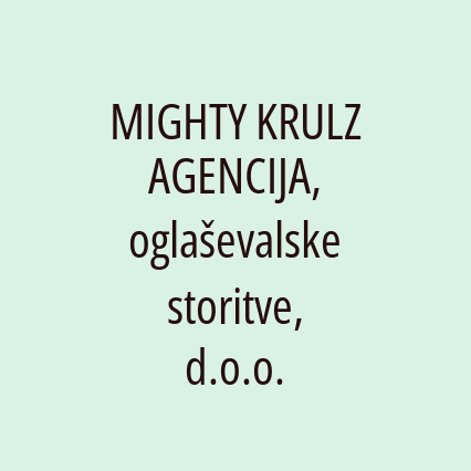 MIGHTY KRULZ AGENCIJA, oglaševalske storitve, d.o.o.