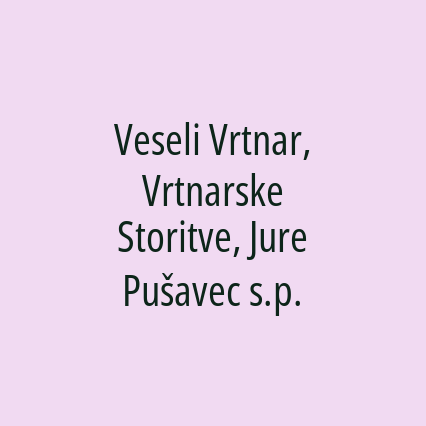 Veseli Vrtnar, Vrtnarske Storitve, Jure Pušavec s.p.