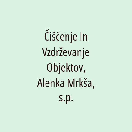 Čiščenje In Vzdrževanje Objektov, Alenka Mrkša, s.p.