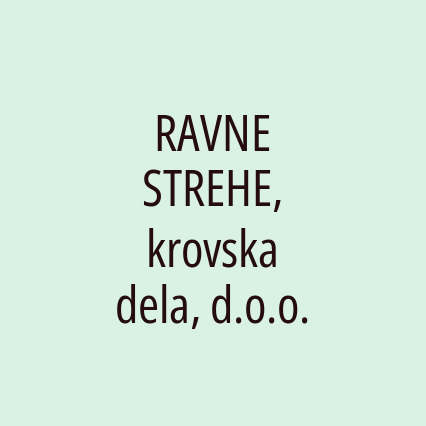 RAVNE STREHE, krovska dela, d.o.o.