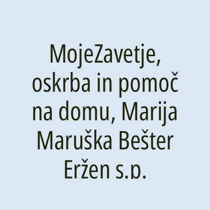 MojeZavetje, oskrba in pomoč na domu, Marija Maruška Bešter Eržen s.p.