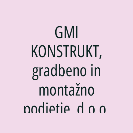 GMI KONSTRUKT, gradbeno in montažno podjetje, d.o.o.