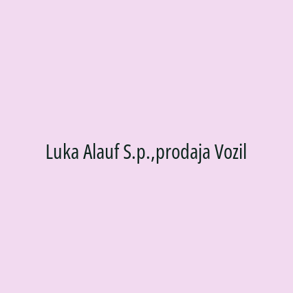 Luka Alauf S.p.,prodaja Vozil