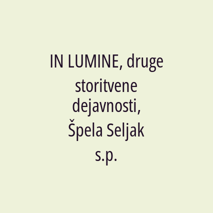 IN LUMINE, druge storitvene dejavnosti, Špela Seljak s.p.