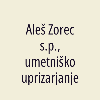 Aleš Zorec s.p., umetniško uprizarjanje