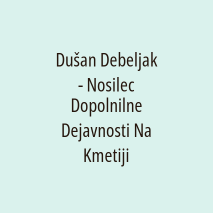 Dušan Debeljak - Nosilec Dopolnilne Dejavnosti Na Kmetiji