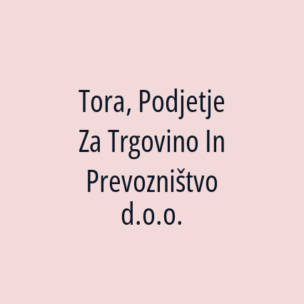 Tora, Podjetje Za Trgovino In Prevozništvo d.o.o.