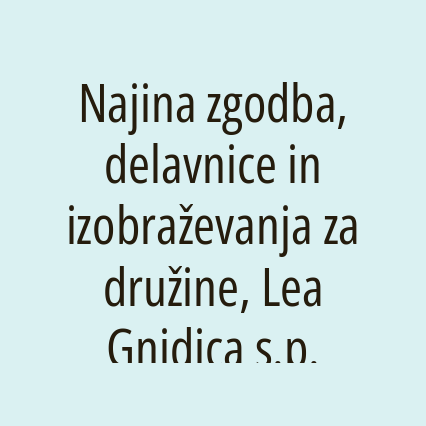 Najina zgodba, delavnice in izobraževanja za družine, Lea Gnidica s.p.