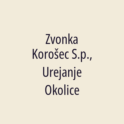 Zvonka Korošec S.p., Urejanje Okolice