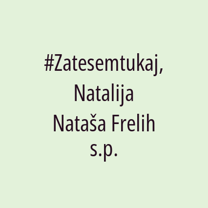 #Zatesemtukaj, Natalija Nataša Frelih s.p.