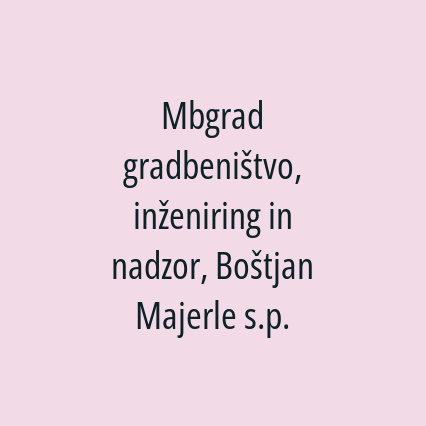 Mbgrad gradbeništvo, inženiring in nadzor, Boštjan Majerle s.p.