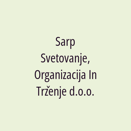 Sarp Svetovanje, Organizacija In Trženje d.o.o.