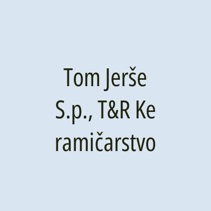 Tom Jerše S.p., T&R Keramičarstvo