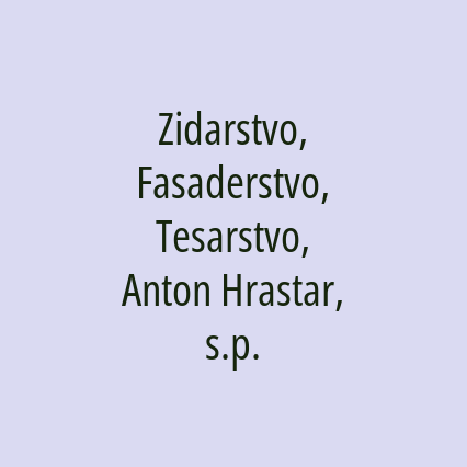 Zidarstvo, Fasaderstvo, Tesarstvo, Anton Hrastar, s.p.