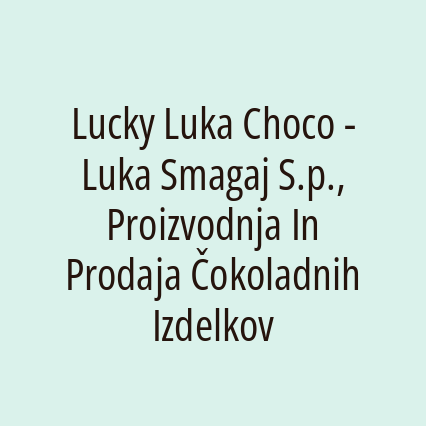 Lucky Luka Choco - Luka Smagaj S.p., Proizvodnja In Prodaja Čokoladnih Izdelkov