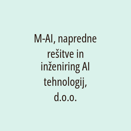 M-AI, napredne rešitve in inženiring AI tehnologij, d.o.o.