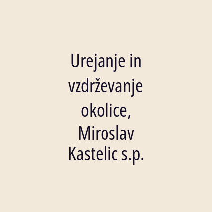 Urejanje in vzdrževanje okolice, Miroslav Kastelic s.p.