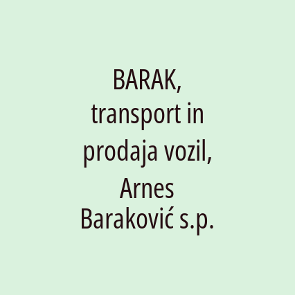 BARAK, transport in prodaja vozil, Arnes Baraković s.p.