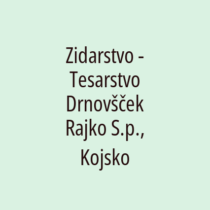 Zidarstvo - Tesarstvo Drnovšček Rajko S.p., Kojsko