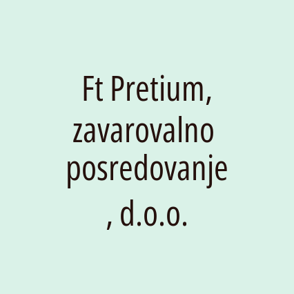 Ft Pretium, zavarovalno posredovanje, d.o.o.