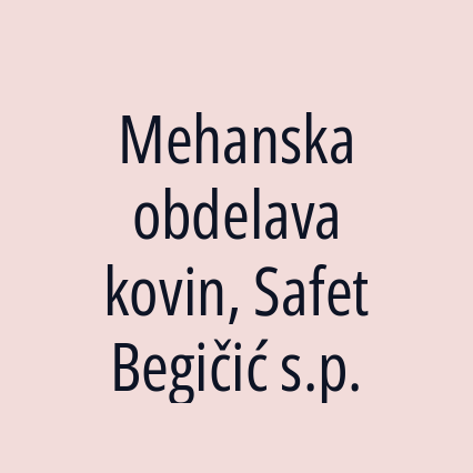 Mehanska obdelava kovin, Safet Begičić s.p.