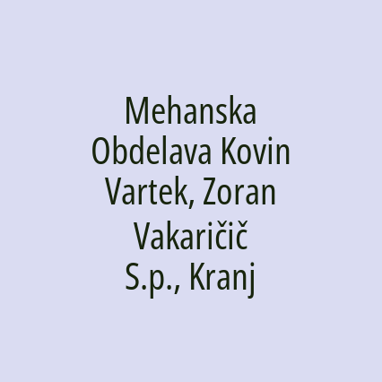 Mehanska Obdelava Kovin Vartek, Zoran Vakaričič S.p., Kranj