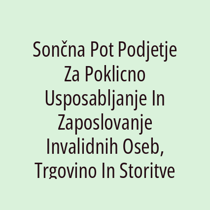 Sončna Pot Podjetje Za Poklicno Usposabljanje In Zaposlovanje Invalidnih Oseb, Trgovino In Storitve d.o.o.