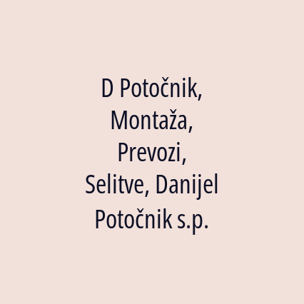 D Potočnik, Montaža, Prevozi, Selitve, Danijel Potočnik s.p.