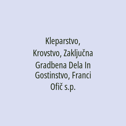 Kleparstvo, Krovstvo, Zaključna Gradbena Dela In Gostinstvo, Franci Ofič s.p.