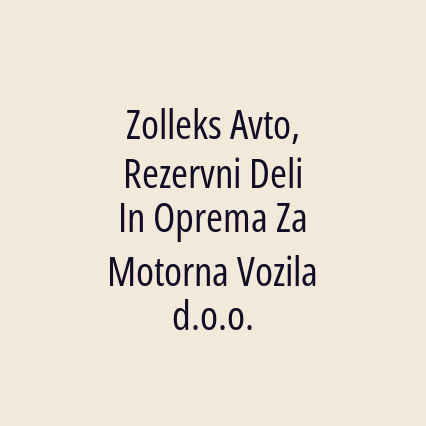 Zolleks Avto, Rezervni Deli In Oprema Za Motorna Vozila d.o.o.