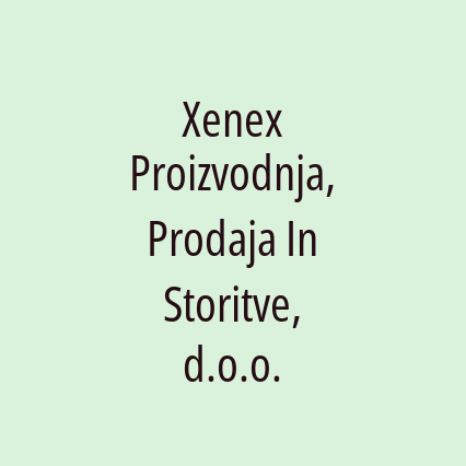 Xenex Proizvodnja, Prodaja In Storitve, d.o.o.