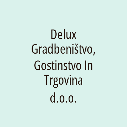 Delux Gradbeništvo, Gostinstvo In Trgovina d.o.o.