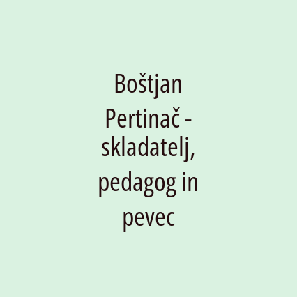 Boštjan Pertinač - skladatelj, pedagog in pevec