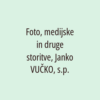 Foto, medijske in druge storitve, Janko VUČKO, s.p.