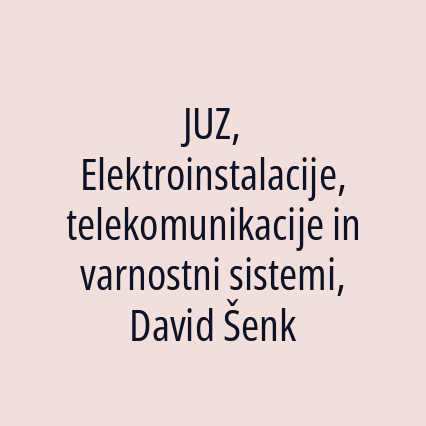 JUZ, Elektroinstalacije, telekomunikacije in varnostni sistemi, David Šenk