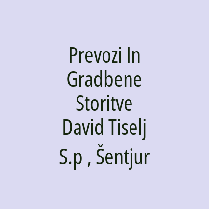 Prevozi In Gradbene Storitve David Tiselj S.p , Šentjur