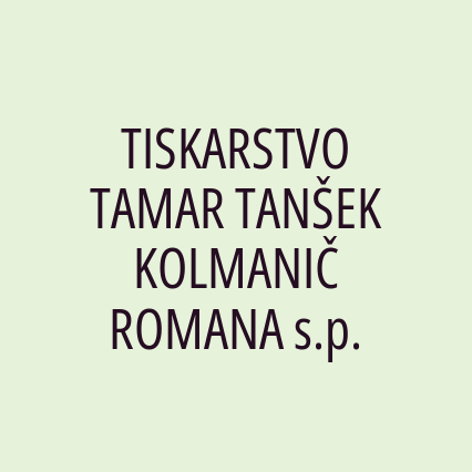 TISKARSTVO TAMAR TANŠEK KOLMANIČ ROMANA s.p.