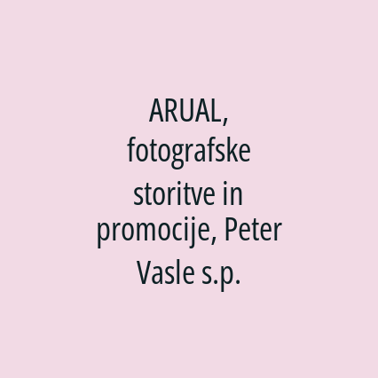 ARUAL, fotografske storitve in promocije, Peter Vasle s.p.