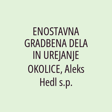 ENOSTAVNA GRADBENA DELA IN UREJANJE OKOLICE, Aleks Hedl s.p.