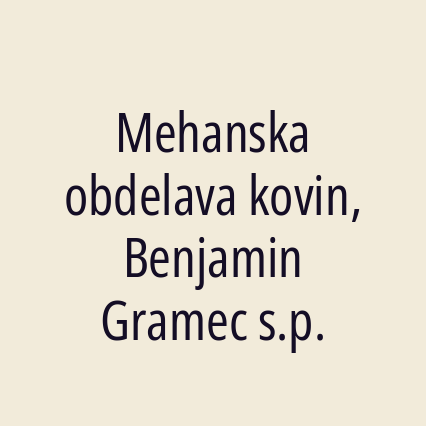 Mehanska obdelava kovin, Benjamin Gramec s.p.