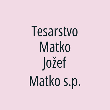 Tesarstvo Matko Jožef Matko s.p.