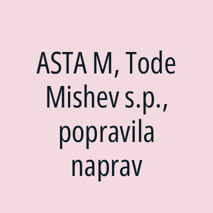 ASTA M, Tode Mishev s.p., popravila naprav